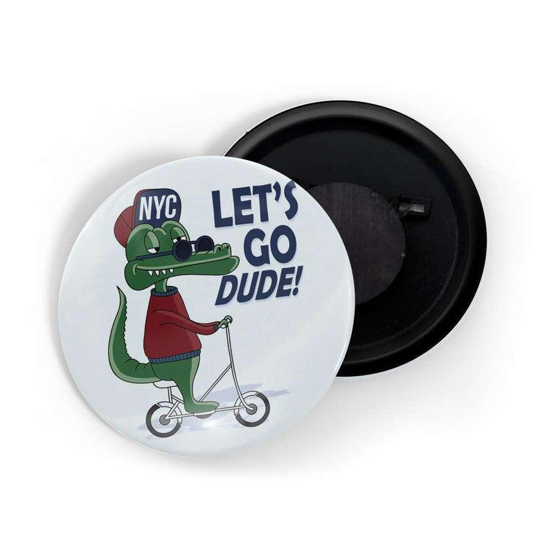 dhcrafts Blue color Round Fridge Magnet Let's Go Dude Glossy Finish Design Pack of 1 (75 mm)